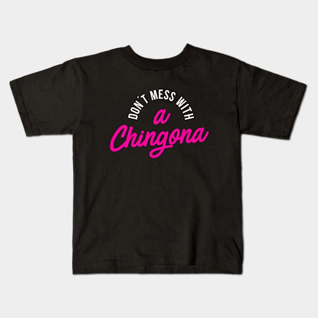 Don´t Mess with a Chingona Kids T-Shirt by hellocrazy